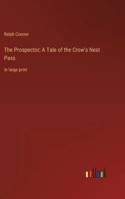 The Prospector; A Tale Of The Crow's Nest Pass: In Large Print