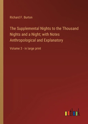 The Supplemental Nights To The Thousand Nights And A Night; With Notes Anthropological And Explanatory: Volume 3 - In Large Print