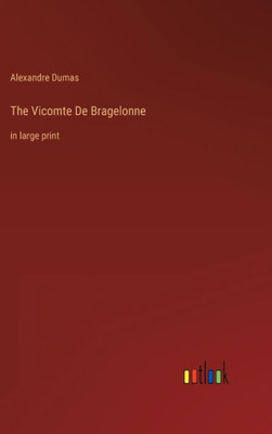 The Vicomte De Bragelonne: In Large Print