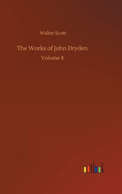The Works Of John Dryden: Volume 8