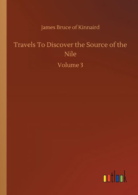 Travels To Discover The Source Of The Nile: Volume 3