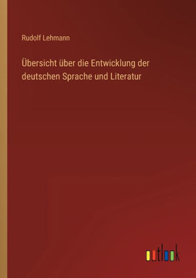 Übersicht Über Die Entwicklung Der Deutschen Sprache Und Literatur (German Edition)
