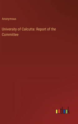 University Of Calcutta: Report Of The Committee
