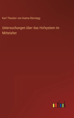 Untersuchungen Über Das Hofsystem Im Mittelalter (German Edition)