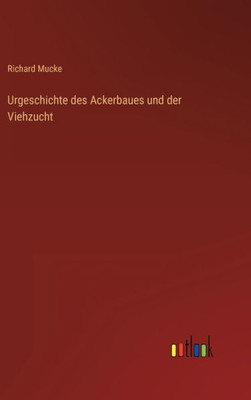Urgeschichte Des Ackerbaues Und Der Viehzucht (German Edition)