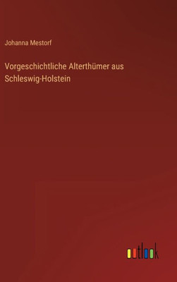 Vorgeschichtliche Alterthümer Aus Schleswig-Holstein (German Edition)
