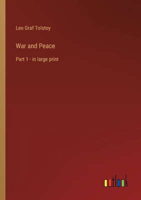 War And Peace: Part 1 - In Large Print