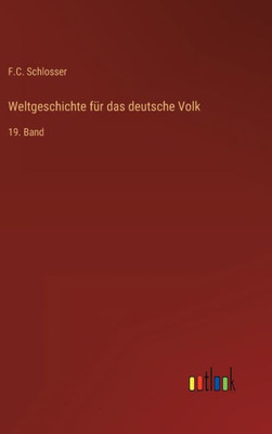 Weltgeschichte Für Das Deutsche Volk: 19. Band (German Edition)