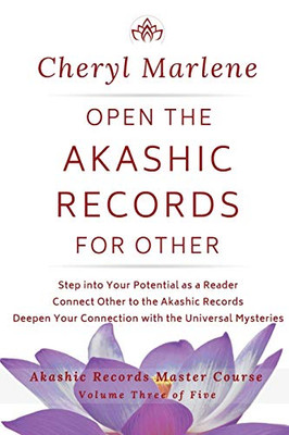 Open the Akashic Records for Other: Step into Your Potential as a Reader, Connect Other to the Akashic Records, and Deepen Your Connection with the Akashic Records (Akashic Records Master Course)