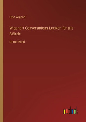 Wigand's Conversations-Lexikon Für Alle Stände: Dritter Band (German Edition)