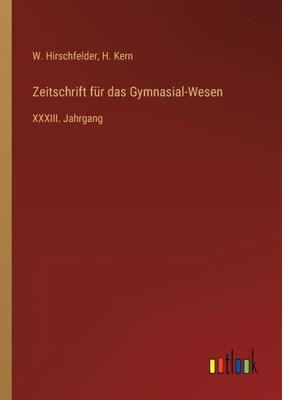 Zeitschrift Für Das Gymnasial-Wesen: Xxxiii. Jahrgang (German Edition)