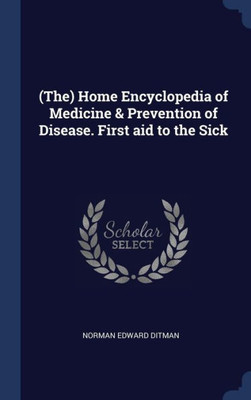 (The) Home Encyclopedia Of Medicine & Prevention Of Disease. First Aid To The Sick