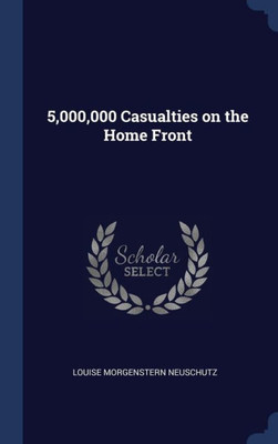 5,000,000 Casualties On The Home Front