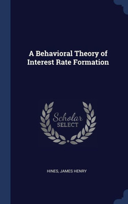 A Behavioral Theory Of Interest Rate Formation