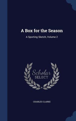 A Box For The Season: A Sporting Sketch, Volume 2
