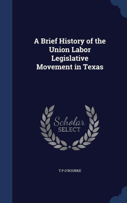A Brief History Of The Union Labor Legislative Movement In Texas