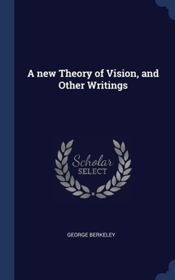 A New Theory Of Vision, And Other Writings