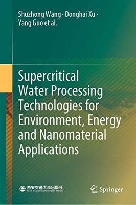 Supercritical Water Processing Technologies for Environment, Energy and Nanomaterial Applications