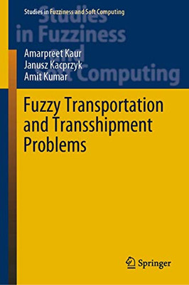 Fuzzy Transportation and Transshipment Problems (Studies in Fuzziness and Soft Computing, 385)