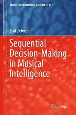 Sequential Decision-Making in Musical Intelligence (Studies in Computational Intelligence, 857)