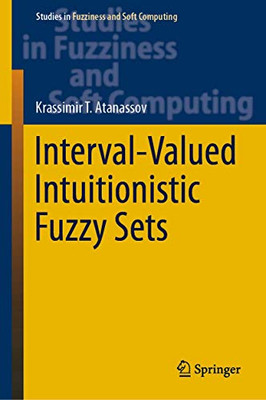 Interval-Valued Intuitionistic Fuzzy Sets (Studies in Fuzziness and Soft Computing, 388)