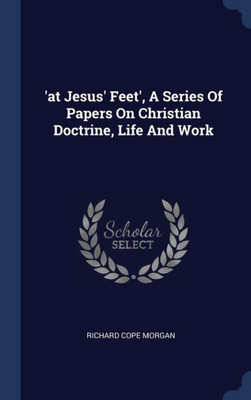 'At Jesus' Feet', A Series Of Papers On Christian Doctrine, Life And Work