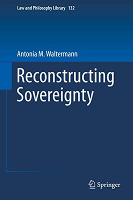 Reconstructing Sovereignty (Law and Philosophy Library, 132)