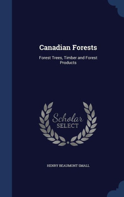 Canadian Forests: Forest Trees, Timber And Forest Products