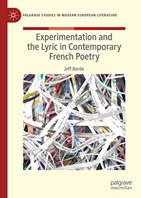 Experimentation and the Lyric in Contemporary French Poetry (Palgrave Studies in Modern European Literature)