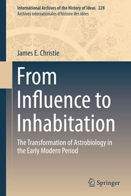 From Influence to Inhabitation (International Archives of the History of Ideas Archives internationales d'histoire des idées, 228)