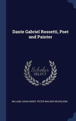 Dante Gabriel Rossetti, Poet And Painter