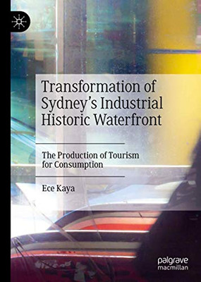 Transformation of Sydney’s Industrial Historic Waterfront: The Production of Tourism for Consumption