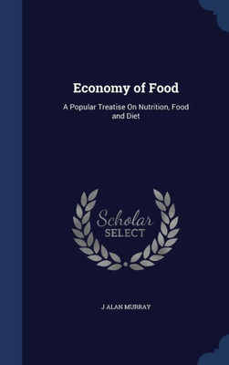 Economy Of Food: A Popular Treatise On Nutrition, Food And Diet