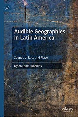 Audible Geographies in Latin America: Sounds of Race and Place