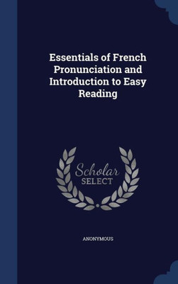 Essentials Of French Pronunciation And Introduction To Easy Reading