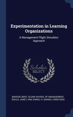 Experimentation In Learning Organizations: A Management Flight Simulator Approach