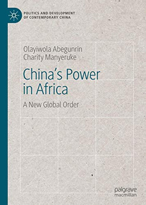 China's Power in Africa: A New Global Order (Politics and Development of Contemporary China)