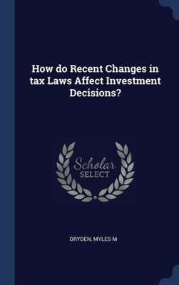 How Do Recent Changes In Tax Laws Affect Investment Decisions?