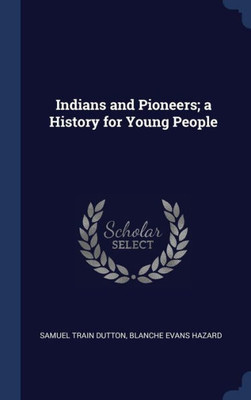 Indians And Pioneers; A History For Young People