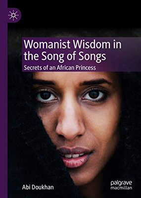 Womanist Wisdom in the Song of Songs: Secrets of an African Princess