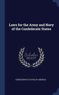 Laws For The Army And Navy Of The Confederate States