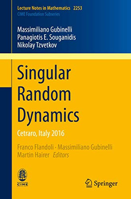 Singular Random Dynamics: Cetraro, Italy 2016 (Lecture Notes in Mathematics, 2253)