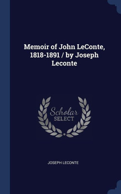 Memoir Of John Leconte, 1818-1891 / By Joseph Leconte