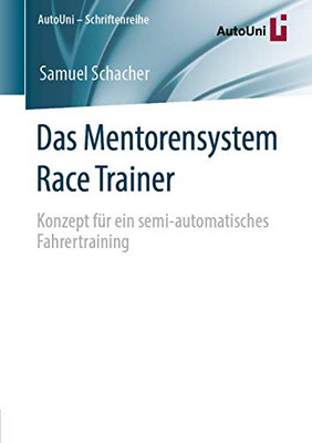 Das Mentorensystem Race Trainer: Konzept für ein semi-automatisches Fahrertraining (AutoUni – Schriftenreihe, 141) (German Edition)