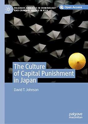 The Culture of Capital Punishment in Japan (Palgrave Advances in Criminology and Criminal Justice in Asia)