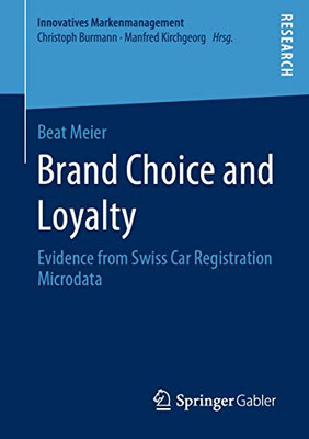 Brand Choice and Loyalty: Evidence from Swiss Car Registration Microdata (Innovatives Markenmanagement)