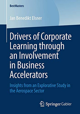 Drivers of Corporate Learning through an Involvement in Business Accelerators: Insights from an Explorative Study in the Aerospace Sector (BestMasters)