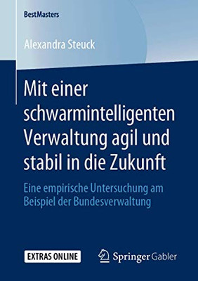 Mit einer schwarmintelligenten Verwaltung agil und stabil in die Zukunft: Eine empirische Untersuchung am Beispiel der Bundesverwaltung (BestMasters) (German Edition)