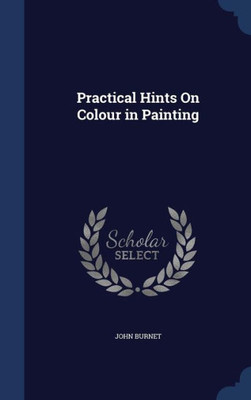Practical Hints On Colour In Painting