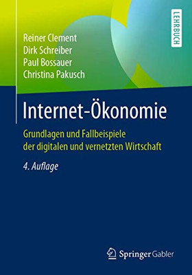 Internet-Ökonomie: Grundlagen und Fallbeispiele der digitalen und vernetzten Wirtschaft (German Edition)